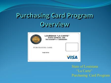 State of Louisiana “La Carte” Purchasing Card Program.