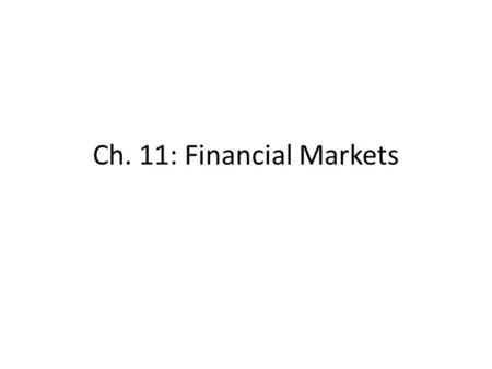 Ch. 11: Financial Markets. What to do with money: Make a list of as many places you can think of that you could invest money...