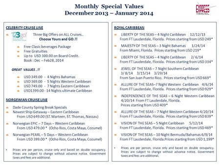 Monthly Special Values December 2013 – January 2014 CELEBRITY CRUISE LINE Three Big Offers on ALL Cruises.. Choose Yours and GO.!! Free Clasic beverages.