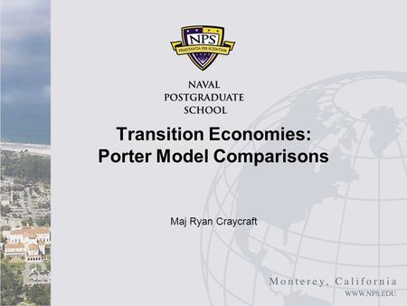 Transition Economies: Porter Model Comparisons Maj Ryan Craycraft.
