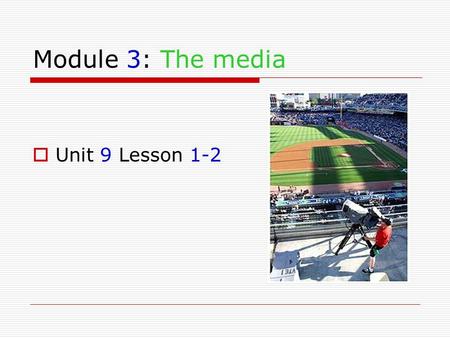 Module 3: The media  Unit 9 Lesson 1-2 Unit 9 Lesson 1-2 Uses of Cameras.