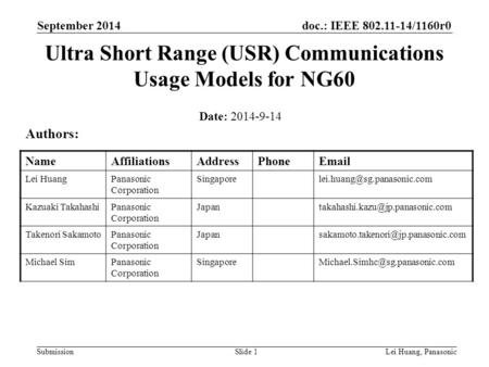 Doc.: IEEE 802.11-14/1160r0 Submission September 2014 Lei Huang, PanasonicSlide 1 Ultra Short Range (USR) Communications Usage Models for NG60 Date: 2014-9-14.