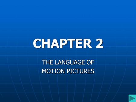 CHAPTER 2 THE LANGUAGE OF MOTION PICTURES. OBJECTIVES Explore the elements of Visual Composition; Explore the elements of Visual Composition; Examine.