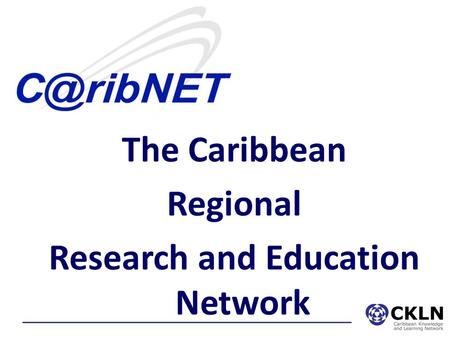 The Caribbean Regional Research and Education Network.