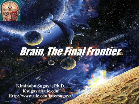 Brain, The Final Frontier Kiminobu Sugaya, Ph.D.