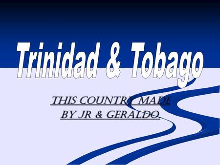 This country made By JR & Geraldo.. The size of the country is are: The size of the country is are: Total:5,128 Sq miles Trinidad capital is: Port-of-
