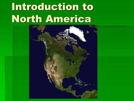 Introduction to North America. Physical: Total Land Area  Area: 9,540,000 square miles.