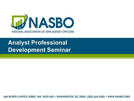 Analyst Professional Development Seminar. NASBO Staff: Stacey Mazer Brian Sigritz Kathryn White 2 www.nasbo.org Leah Wavrunek Lauren Cummings Brukie Gashaw.