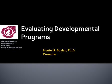Evaluating Developmental Programs National Center for Developmental Education www.ncde.appstate.edu.