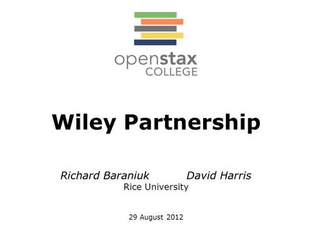 Richard Baraniuk David Harris Rice University 29 August 2012 Wiley Partnership.