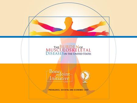 Burden of Musculoskeletal Diseases, Third Edition Data to address goals of the Global Alliance for Musculoskeletal Health History 2002-2011 declared United.