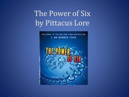 The Power of Six by Pittacus Lore. Chapter 1 Think about setting. Where a book takes place often affects the character’s personalities and the possibilities.
