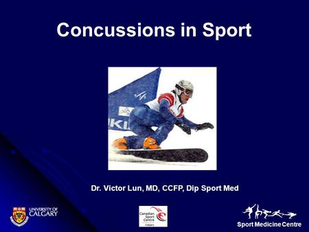Sport Medicine Centre Dr. Victor Lun, MD, CCFP, Dip Sport Med Concussions in Sport.