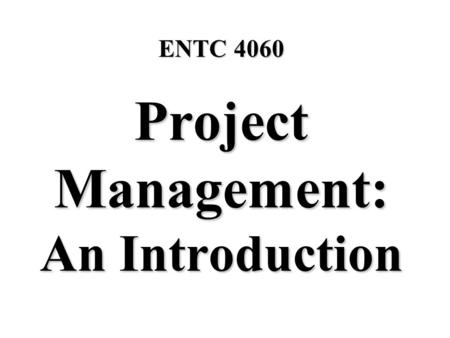 Project Management: An Introduction ENTC 4060. What is a “Project?” Harold Kerzner, Project Management, pg. 2 A series of activities and tasks that 