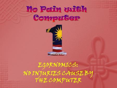 EGORNOMICS: NO INJURIES CAUSE BY THE COMPUTER