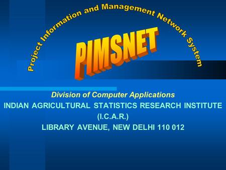 Division of Computer Applications INDIAN AGRICULTURAL STATISTICS RESEARCH INSTITUTE (I.C.A.R.) LIBRARY AVENUE, NEW DELHI 110 012.