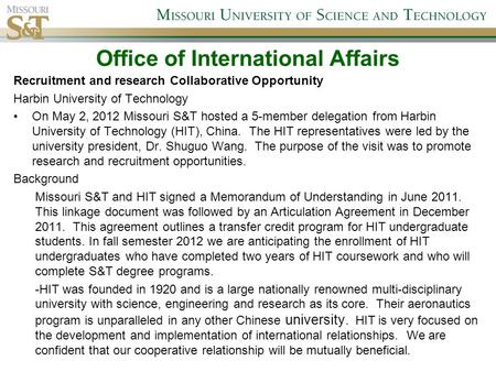 Office of International Affairs Recruitment and research Collaborative Opportunity Harbin University of Technology On May 2, 2012 Missouri S&T hosted a.