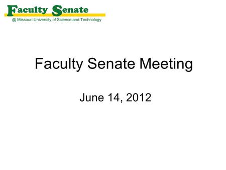 Faculty Senate Meeting June 14, 2012. Agenda I. Call to Order and Roll Call - Keith Nisbett, Secretary II. Approval of April 19, 2012 meeting minutes.