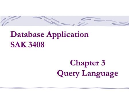 Chapter 3 Query Language Database Application SAK 3408.