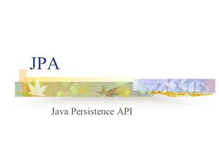JPA Java Persistence API. Introduction The Java Persistence API provides an object/relational mapping facility for managing relational data in Java applications.