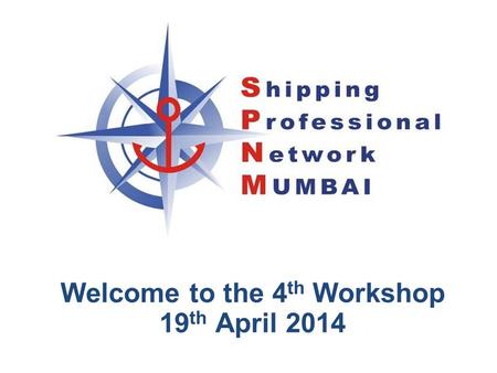 Welcome to the 4 th Workshop 19 th April 2014. Inception & Introduction SPNM – Conceptualized & Founded in Aug, 2011 Organized 8 networking events for.