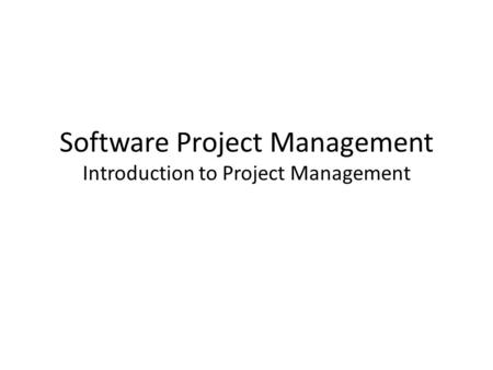 Software Project Management Introduction to Project Management.