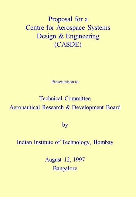 Proposal for a Centre for Aerospace Systems Design & Engineering (CASDE) Presentation to Technical Committee Aeronautical Research & Development Board.