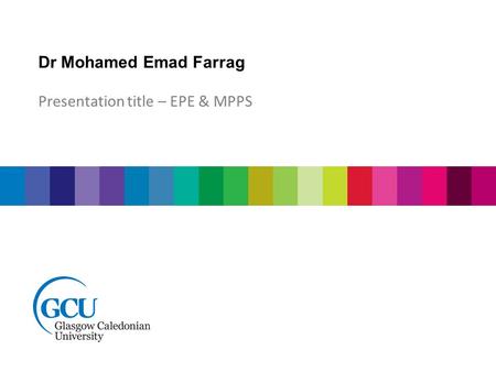 Dr Mohamed Emad Farrag Presentation title – EPE & MPPS.
