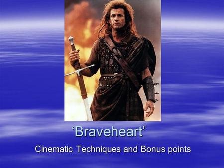 ‘Braveheart’ Cinematic Techniques and Bonus points.