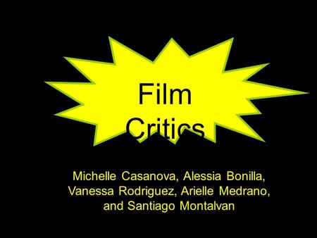 Michelle Casanova, Alessia Bonilla, Vanessa Rodriguez, Arielle Medrano, and Santiago Montalvan Film Critics Michelle Casanova, Alessia Bonilla, Vanessa.