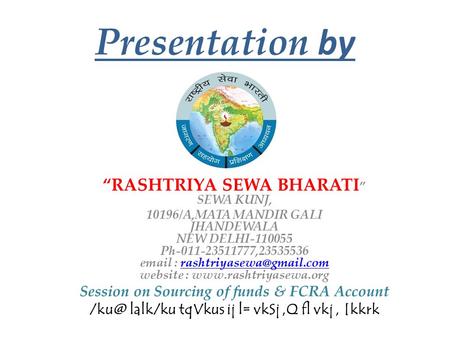 Presentation by “RASHTRIYA SEWA BHARATI ” SEWA KUNJ, 10196/A,MATA MANDIR GALI JHANDEWALA NEW DELHI-110055 Ph-011-23511777,23535536