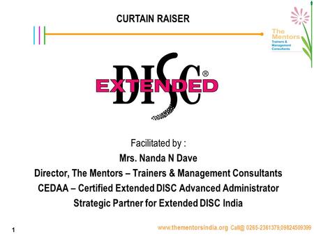 0265-2361379,09824509399 1 CURTAIN RAISER Facilitated by : Mrs. Nanda N Dave Director, The Mentors – Trainers & Management.