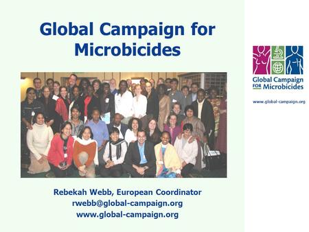 Global Campaign for Microbicides Rebekah Webb, European Coordinator