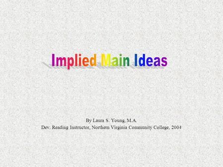 By Laura S. Young, M.A. Dev. Reading Instructor, Northern Virginia Community College, 2004.