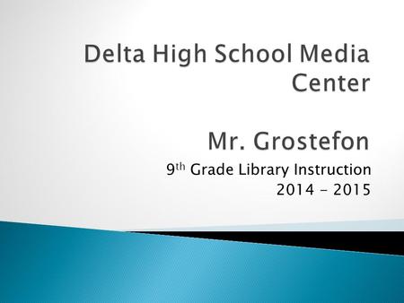 9 th Grade Library Instruction 2014 - 2015. 8:10 a.m. – 3:40 p.m. You do not have to sign in before or after school. Open to students during lunch.