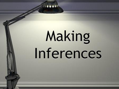 Making Inferences. Inference Text evidence + personal knowledge = educated guess Examine facts from the text. Draw personal meaning from text (words)