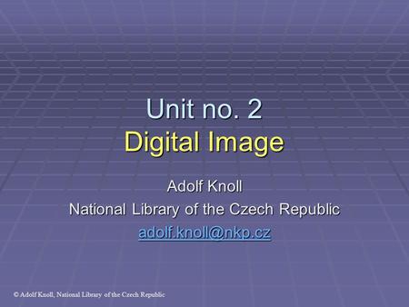 Unit no. 2 Digital Image Adolf Knoll National Library of the Czech Republic © Adolf Knoll, National Library of the Czech Republic.