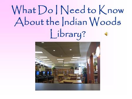 What Do I Need to Know About the Indian Woods Library?