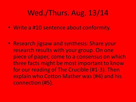 Wed./Thurs. Aug. 13/14 Write a #10 sentence about conformity. Research jigsaw and synthesis: Share your research results with your group. On one piece.