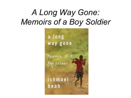 A Long Way Gone: Memoirs of a Boy Soldier. Monday What are we doing Africa Map Africa is Diverse Where is Sierra Leone? Blood Diamonds Graphic Organizer-