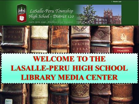 WELCOME TO THEWELCOME TO THE LASALLE-PERU HIGH SCHOOLLASALLE-PERU HIGH SCHOOL LIBRARY MEDIA CENTERLIBRARY MEDIA CENTER.