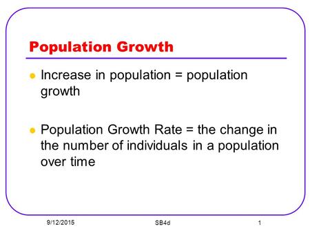 Population Growth Increase in population = population growth