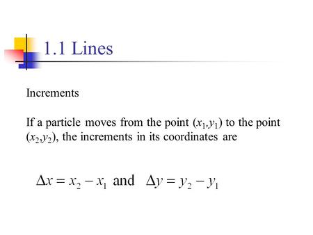 1.1 Lines Increments If a particle moves from the point (x1,y1) to the point (x2,y2), the increments in its coordinates are.
