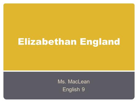 Elizabethan England Ms. MacLean English 9.