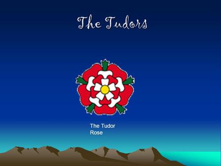 The Tudors The Tudor Rose Kings and Queens The Tudors became rulers of England by winning the battle of Bosworth in 1485 against the house of York. They.