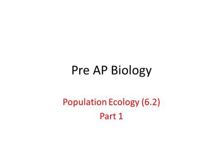 Pre AP Biology Population Ecology (6.2) Part 1. Population.