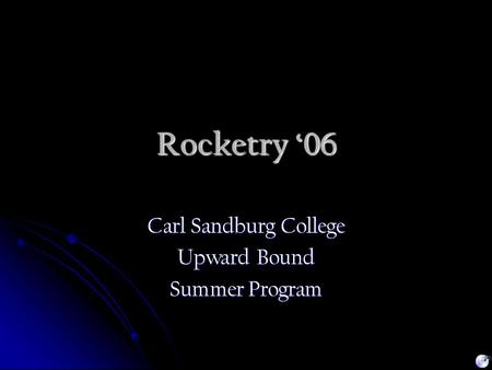 Rocketry ‘06 Carl Sandburg College Upward Bound Summer Program.