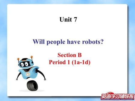 Unit 7 Will people have robots? Section B Period 1 (1a-1d)