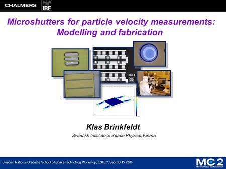 Microshutters for particle velocity measurements: Modelling and fabrication Klas Brinkfeldt Swedish National Graduate School of Space Technology Workshop,