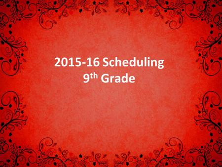 2015-16 Scheduling 9 th Grade. Dates Graduation Requirements 30 Credits Total.